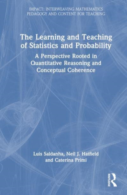 The Learning and Teaching of Statistics and Probability : A Perspective Rooted in Quantitative Reasoning and Conceptual Coherence, Paperback / softback Book