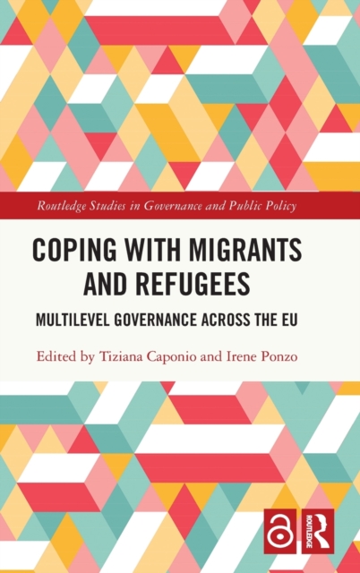 Coping with Migrants and Refugees : Multilevel Governance across the EU, Hardback Book