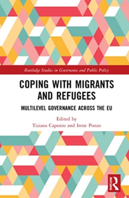 Coping with Migrants and Refugees : Multilevel Governance across the EU, Paperback / softback Book