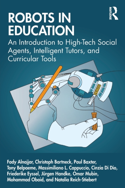 Robots in Education : An Introduction to High-Tech Social Agents, Intelligent Tutors, and Curricular Tools, Paperback / softback Book