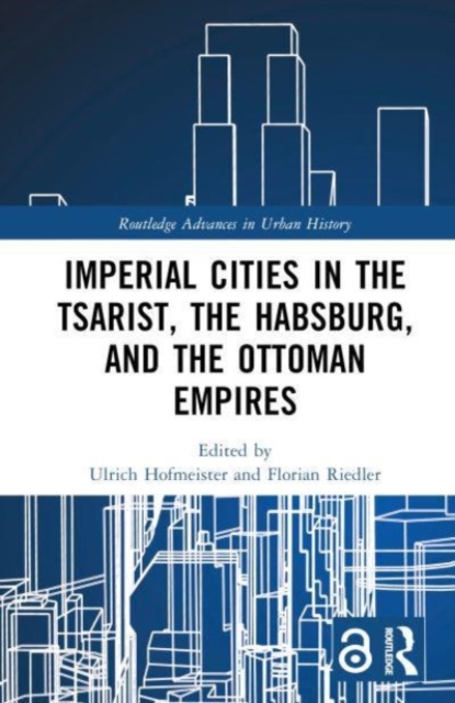 Imperial Cities in the Tsarist, the Habsburg, and the Ottoman Empires, Hardback Book