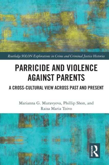 Parricide and Violence against Parents : A Cross-Cultural View across Past and Present, Paperback / softback Book