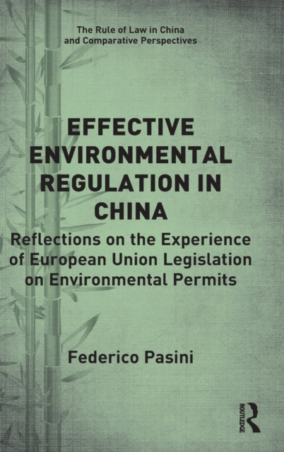 Effective Environmental Regulation in China : Reflections on the Experience of European Union Legislation on Environmental Permits, Hardback Book