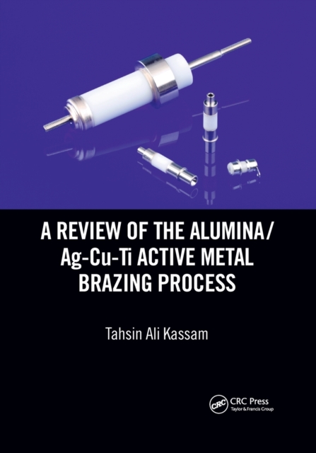 A Review of the Alumina/Ag-Cu-Ti Active Metal Brazing Process, Paperback / softback Book