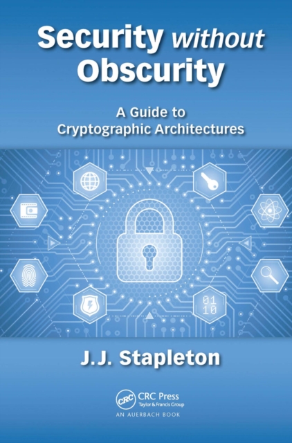 Security without Obscurity : A Guide to Cryptographic Architectures, Paperback / softback Book