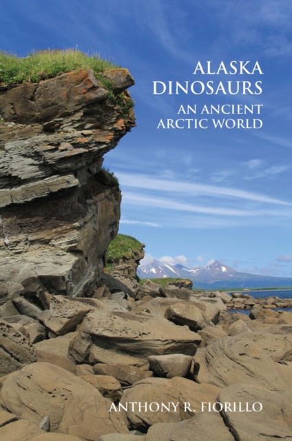 Alaska Dinosaurs : An Ancient Arctic World, Paperback / softback Book