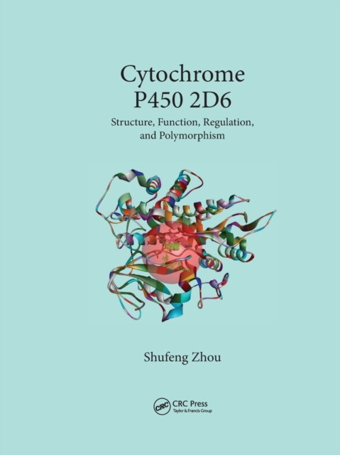 Cytochrome P450 2D6 : Structure, Function, Regulation and Polymorphism, Paperback / softback Book