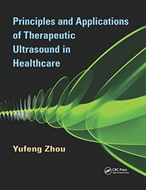 Principles and Applications of Therapeutic Ultrasound in Healthcare, Paperback / softback Book