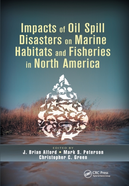 Impacts of Oil Spill Disasters on Marine Habitats and Fisheries in North America, Paperback / softback Book
