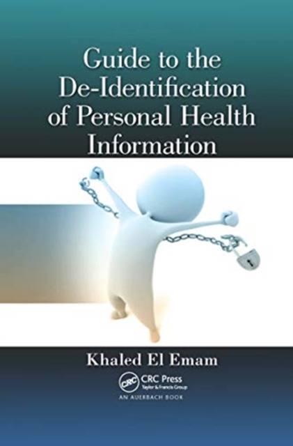 Guide to the De-Identification of Personal Health Information, Paperback / softback Book