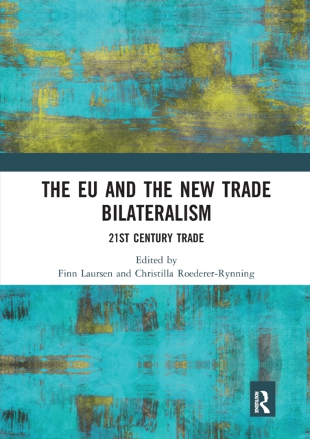 The EU and the New Trade Bilateralism : 21st Century Trade, Paperback / softback Book