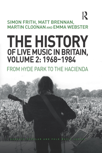 The History of Live Music in Britain, Volume II, 1968-1984 : From Hyde Park to the Hacienda, Paperback / softback Book