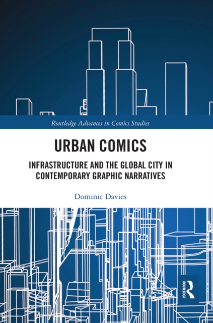 Urban Comics : Infrastructure and the Global City in Contemporary Graphic Narratives, Paperback / softback Book