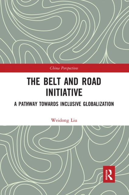 The Belt and Road Initiative : A Pathway towards Inclusive Globalization, Paperback / softback Book