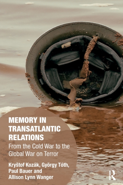 Memory in Transatlantic Relations : From the Cold War to the Global War on Terror, Paperback / softback Book