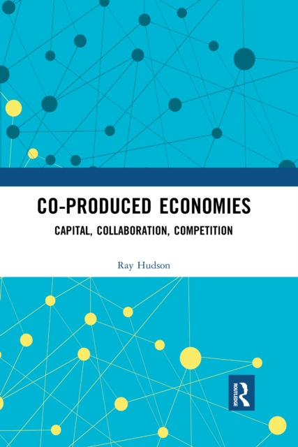 Co-produced Economies : Capital, Collaboration, Competition, Paperback / softback Book