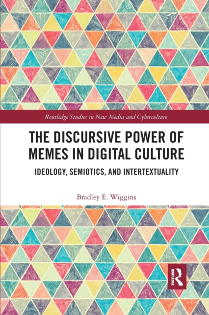 The Discursive Power of Memes in Digital Culture : Ideology, Semiotics, and Intertextuality, Paperback / softback Book