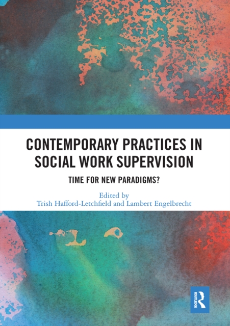 Contemporary Practices in Social Work Supervision : Time for New Paradigms?, Paperback / softback Book