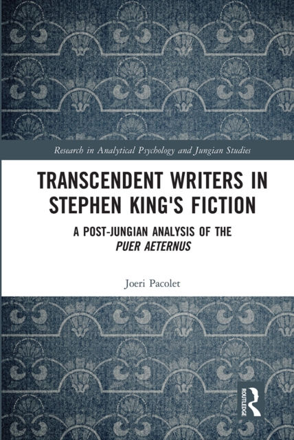 Transcendent Writers in Stephen King's Fiction : A Post-Jungian Analysis of the Puer Aeternus, Paperback / softback Book
