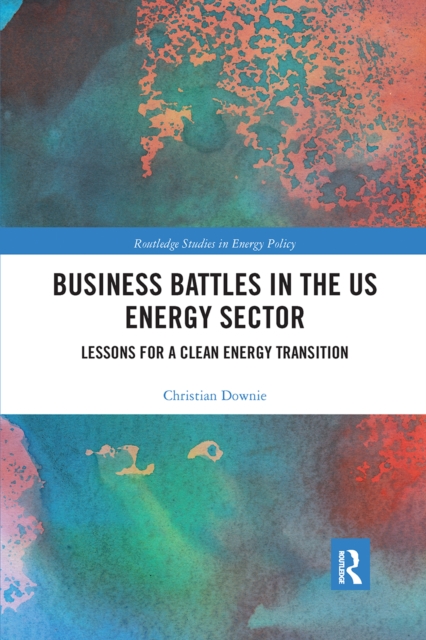 Business Battles in the US Energy Sector : Lessons for a Clean Energy Transition, Paperback / softback Book