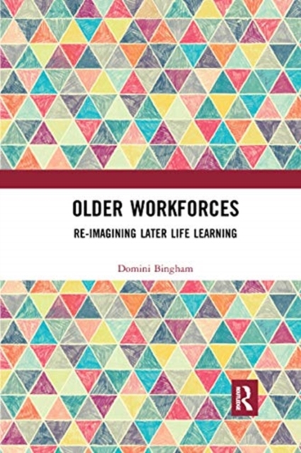 Older Workforces : Re-imagining Later Life Learning, Paperback / softback Book