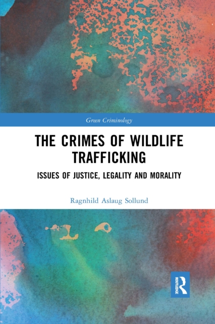 The Crimes of Wildlife Trafficking : Issues of Justice, Legality and Morality, Paperback / softback Book