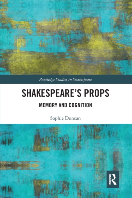 Shakespeare's Props : Memory and Cognition, Paperback / softback Book