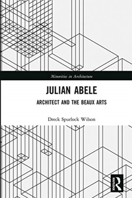Julian Abele : Architect and the Beaux Arts, Paperback / softback Book