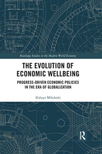 The Evolution of Economic Wellbeing : Progress-Driven Economic Policies in the Era of Globalization, Paperback / softback Book