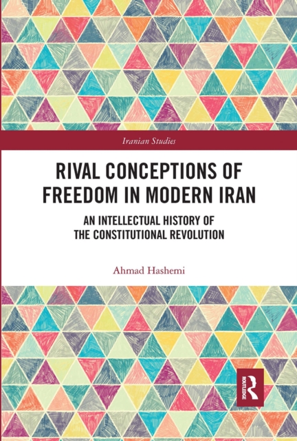 Rival Conceptions of Freedom in Modern Iran : An Intellectual History of the Constitutional Revolution, Paperback / softback Book
