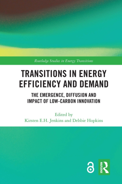 Transitions in Energy Efficiency and Demand : The Emergence, Diffusion and Impact of Low-Carbon Innovation, Paperback / softback Book
