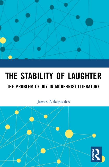 The Stability of Laughter : The Problem of Joy in Modernist Literature, Paperback / softback Book