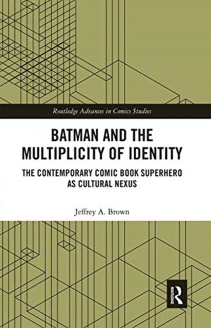 Batman and the Multiplicity of Identity : The Contemporary Comic Book Superhero as Cultural Nexus, Paperback / softback Book