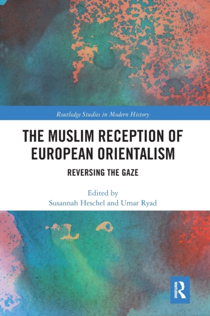 The Muslim Reception of European Orientalism : Reversing the Gaze, Paperback / softback Book