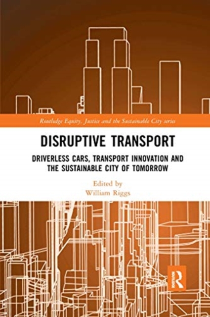 Disruptive Transport : Driverless Cars, Transport Innovation and the Sustainable City of Tomorrow, Paperback / softback Book