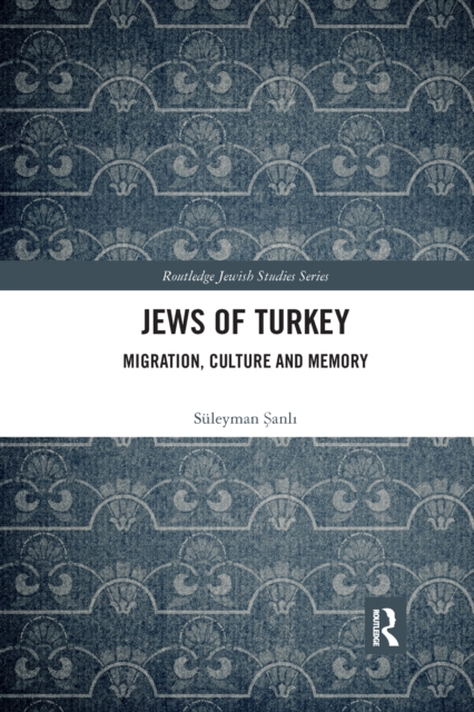 Jews of Turkey : Migration, Culture and Memory, Paperback / softback Book