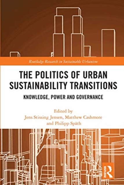 The Politics of Urban Sustainability Transitions : Knowledge, Power and Governance, Paperback / softback Book