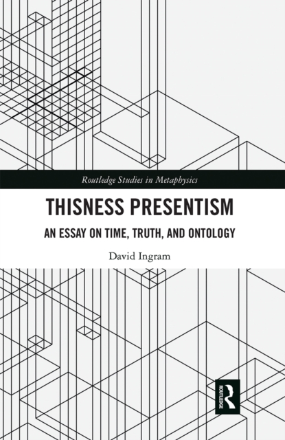 Thisness Presentism : An Essay on Time, Truth, and Ontology, Paperback / softback Book