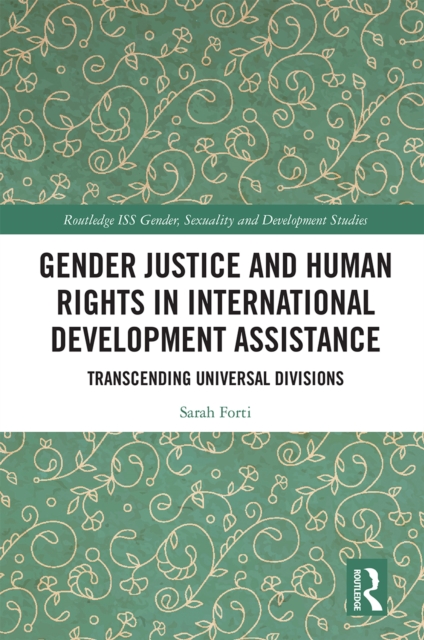Gender Justice and Human Rights in International Development Assistance : Transcending Universal Divisions, Paperback / softback Book