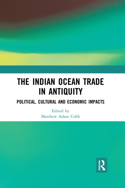 The Indian Ocean Trade in Antiquity : Political, Cultural and Economic Impacts, Paperback / softback Book