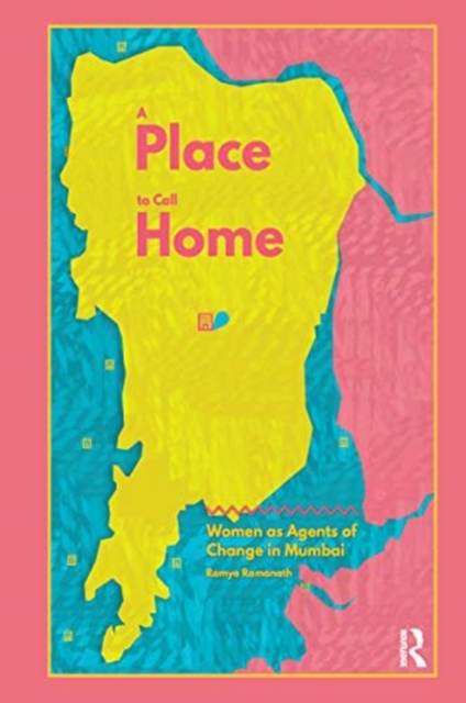 A Place to Call Home : Women as Agents of Change in Mumbai, Paperback / softback Book