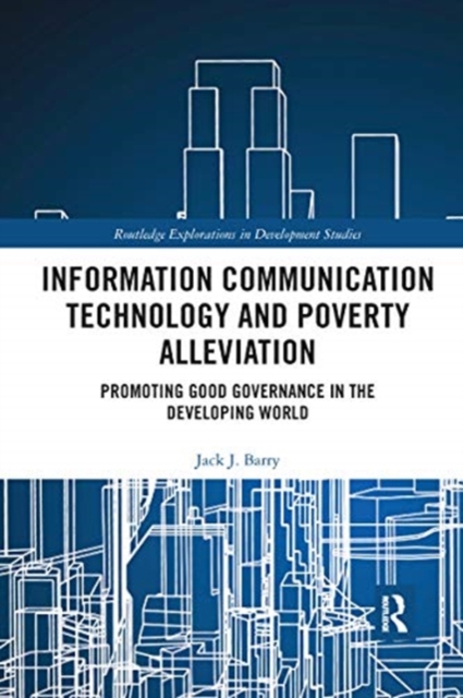 Information Communication Technology and Poverty Alleviation : Promoting Good Governance in the Developing World, Paperback / softback Book