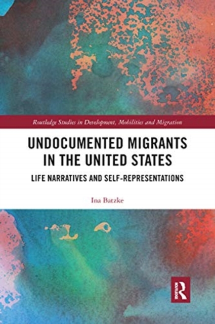 Undocumented Migrants in the United States : Life Narratives and Self-representations, Paperback / softback Book