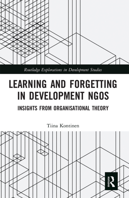 Learning and Forgetting in Development NGOs : Insights from Organisational Theory, Paperback / softback Book