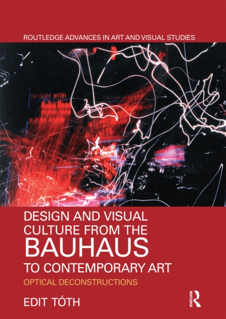Design and Visual Culture from the Bauhaus to Contemporary Art : Optical Deconstructions, Paperback / softback Book