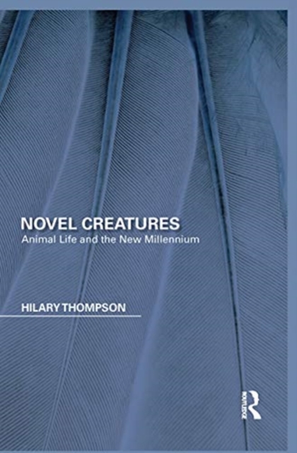 Novel Creatures : Animal Life and the New Millennium, Paperback / softback Book