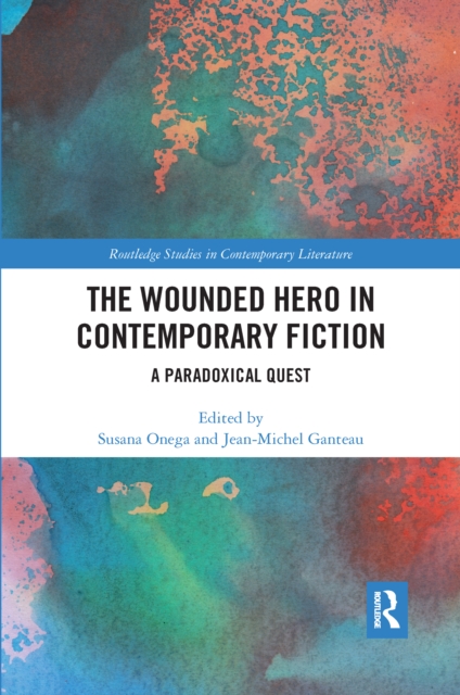 The Wounded Hero in Contemporary Fiction : A Paradoxical Quest, Paperback / softback Book