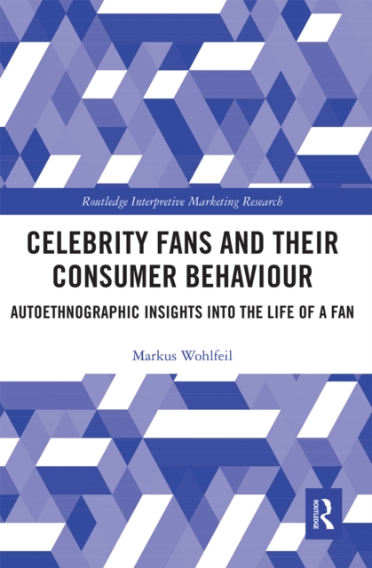 Celebrity Fans and Their Consumer Behaviour : Autoethnographic Insights into the Life of a Fan, Paperback / softback Book