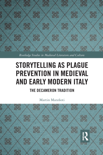 Storytelling as Plague Prevention in Medieval and Early Modern Italy : The Decameron Tradition, Paperback / softback Book