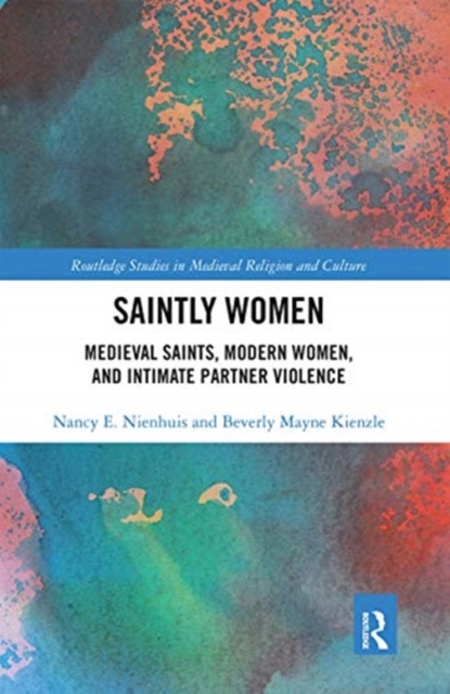 Saintly Women : Medieval Saints, Modern Women, and Intimate Partner Violence, Paperback / softback Book